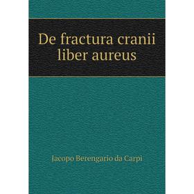 

Книга De fractura cranii liber aureus. Jacopo Berengario da Carpi