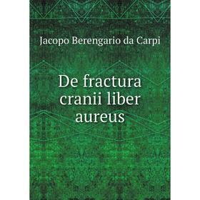 

Книга De fractura cranii liber aureus. Jacopo Berengario da Carpi