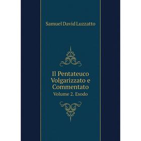 

Книга Il Pentateuco Volgarizzato e Commentato. Volume 2. Esodo. Samuel David Luzzatto