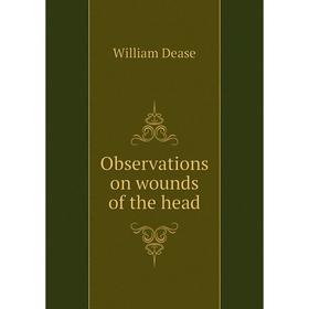 

Книга Observations on wounds of the head