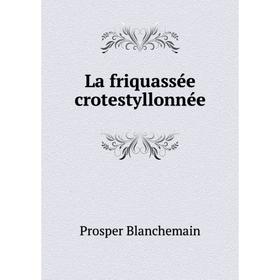 

Книга La friquassée crotestyllonnée