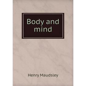 

Книга Body and mind. Maudsley Henry