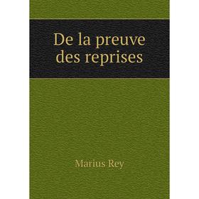 

Книга De la preuve des reprises. Marius Rey
