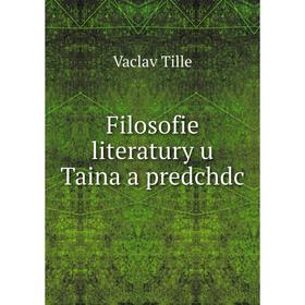 

Книга Filosofie literatury u Taina a predchdc. Vaclav Tille