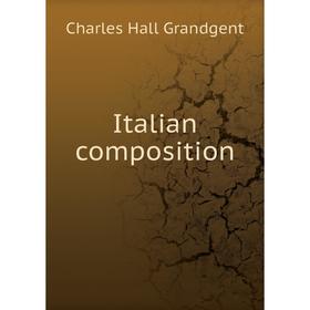 

Книга Italian composition. C.H. Grandgent
