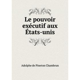 

Книга Le pouvoir exécutif aux États-unis