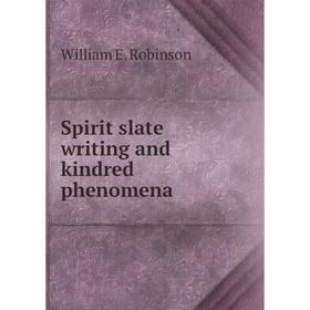 

Книга Spirit slate writing and kindred phenomena. William E. Robinson