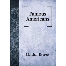 

Книга Famous Americans. Marshall Everett