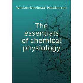

Книга The essentials of chemical physiology. William Dobinson Halliburton
