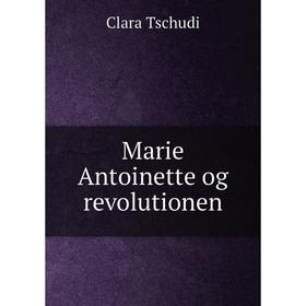 

Книга Marie Antoinette og revolutionen