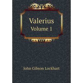 

Книга Valerius. Volume 1. J. G. Lockhart