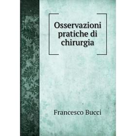 

Книга Osservazioni pratiche di chirurgia