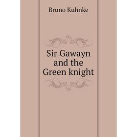 

Книга Sir Gawayn and the Green knight. Bruno Kuhnke