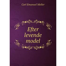 

Книга Efter levende model. Carl Emanuel Moller