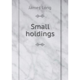 

Книга Small holdings. James Long