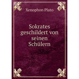 

Книга Sokrates geschildert von seinen Schülern. Xenophon Plato