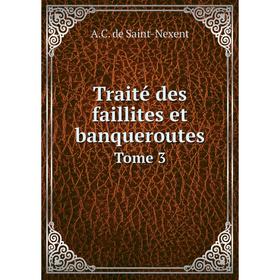 

Книга Traité des faillites et banqueroutes. Tome 3. A.C. de Saint-Nexent