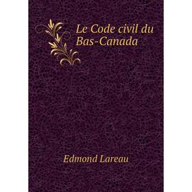 

Книга Le Code civil du Bas-Canada