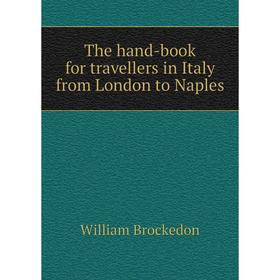 

Книга The hand-book for travellers in Italy from London to Naples. William Brockedon