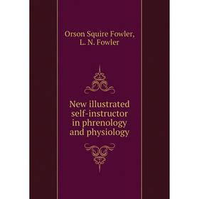 

Книга New illustrated self-instructor in phrenology and physiology