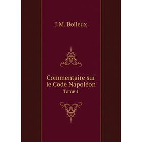 

Книга Commentaire sur le Code NapoléonTome 1. J.M. Boileux