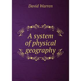 

Книга A system of physical geography. David Warren