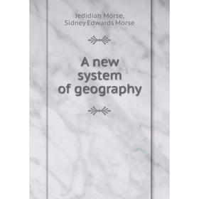 

Книга A new system of geography. Jedidiah Morse, Sidney Edwards Morse