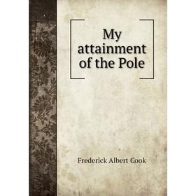 

Книга My attainment of the Pole