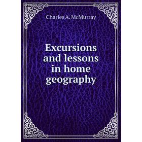 

Книга Excursions and lessons in home geography. Charles A. McMurray