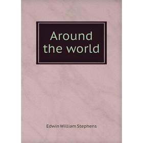 

Книга Around the world. Edwin William Stephens