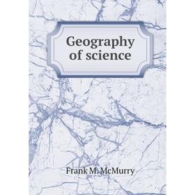 

Книга Geography of science. Frank M. McMurry