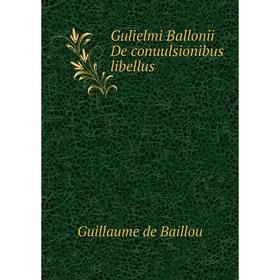 

Книга Gulielmi Ballonii De conuulsionibus libellus. Guillaume de Baillou