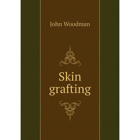

Книга Skin grafting. John Woodman