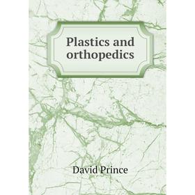 

Книга Plastics and orthopedics. David Prince