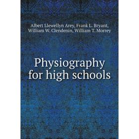 

Книга Physiography for high schools. Albert Llewellyn Arey, Frank L. Bryant, William W. Clendenin, William T. Morrey