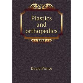 

Книга Plastics and orthopedics. David Prince