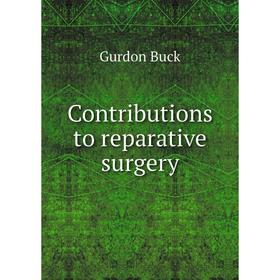 

Книга Contributions to reparative surgery. Gurdon Buck