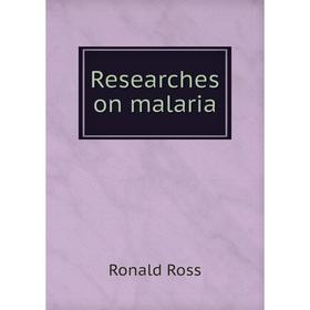 

Книга Researches on malaria. Ronald Ross