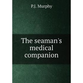 

Книга The seaman's medical companion. P.J. Murphy