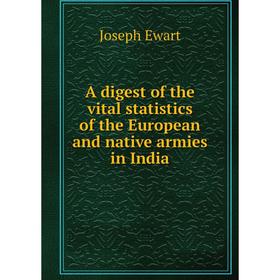 

Книга A digest of the vital statistics of the European and native armies in India. Joseph Ewart