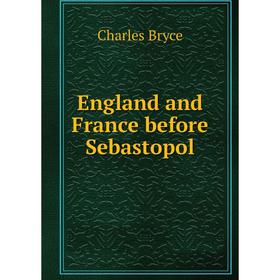

Книга England and France before Sebastopol. Charles Bryce