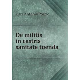 

Книга De militis in castris sanitate tuenda. Luca Antonio Porzio