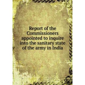 

Книга Report of the Commissioners appointed to inquire into the sanitary state of the army in India. Great Britain. Parliament