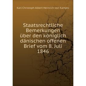 

Книга Staatsrechtliche Bemerkungen über den königlich dänischen offenen Brief vom 8. Juli 1846. Karl Christoph Albert Heinrich von Kamptz