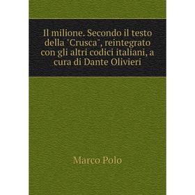 

Книга Il milione. Secondo il testo della Crusca, reintegrato con gli altri codici italiani, a cura di Dante Olivieri. Marco Polo