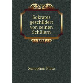 

Книга Sokrates geschildert von seinen Schülern. Xenophon Plato