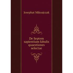 

Книга De Septem sapientium fabulis quaestiones selectae. Josephat Mikoajczak