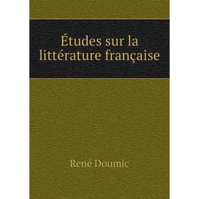 

Книга Études sur la littérature française. René Doumic
