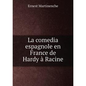 

Книга La comedia espagnole en France de Hardy à Racine