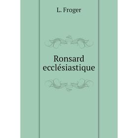 

Книга Ronsard ecclésiastique. L. Froger